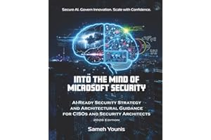 Into the Mind of Microsoft Security: AI-Ready Security Strategy and Architectural Guidance for CISOs and Security Architects 