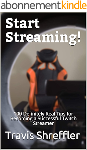 Download Start Streaming!: 100 Definitely Real Tips for Becoming a Successful Twitch Streamer (English Edition) PDF