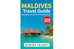 Maldives Travel Guide 2026: Everything you need to know before you go: Discover Top Sights, Unique Things to Do, Itineraries,