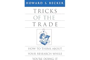 Tricks of the Trade: How to Think about Your Research While You're Doing It (Chicago Guides to Writing, Editing, and Publishi