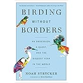 Birding Without Borders: An Obsession, a Quest, and the Biggest Year in the World