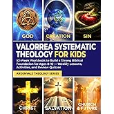 Valorrea Systematic Theology for Kids: 52-Week Workbook to Build a Strong Biblical Foundation for Ages 8–12 — Weekly Lessons,