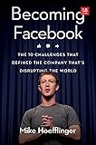 Becoming Facebook: The 10 Challenges That Defined the Company That's Disrupting the World (Agency/Distributed)