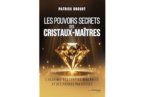 Les pouvoirs secrets des cristaux-maîtres - L'Alchimie des cryptes minérales et des pierres précieuses (French Edition)