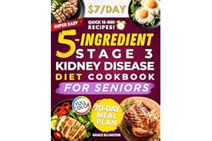 Super Easy 5-Ingredient Stage 3 Kidney Disease Diet Cookbook for Seniors: $7/day, 15-Minute Tasty & Nutritious Recipes to Handle CKD and Avoid Dialysis. 70-Day Dietitian-Approved Renal Meal Plan
