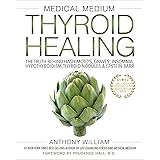 Medical Medium Thyroid Healing: The Truth behind Hashimoto's, Graves', Insomnia, Hypothyroidism, Thyroid Nodules & Epstein-Ba