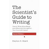 The Scientist&rsquo;s Guide to Writing, 2nd Edition: How to Write More Easily and Effectively throughout Your Scientific Career (Skills for Scholars)