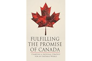 Fulfilling The Promise of Canada: Charting a National Strategy for an Unstable World