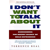 I Don't Want to Talk About It: Overcoming the Secret Legacy of Male Depression book cover
