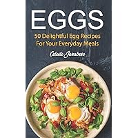 Eggs: 50 Delightful Egg Recipes