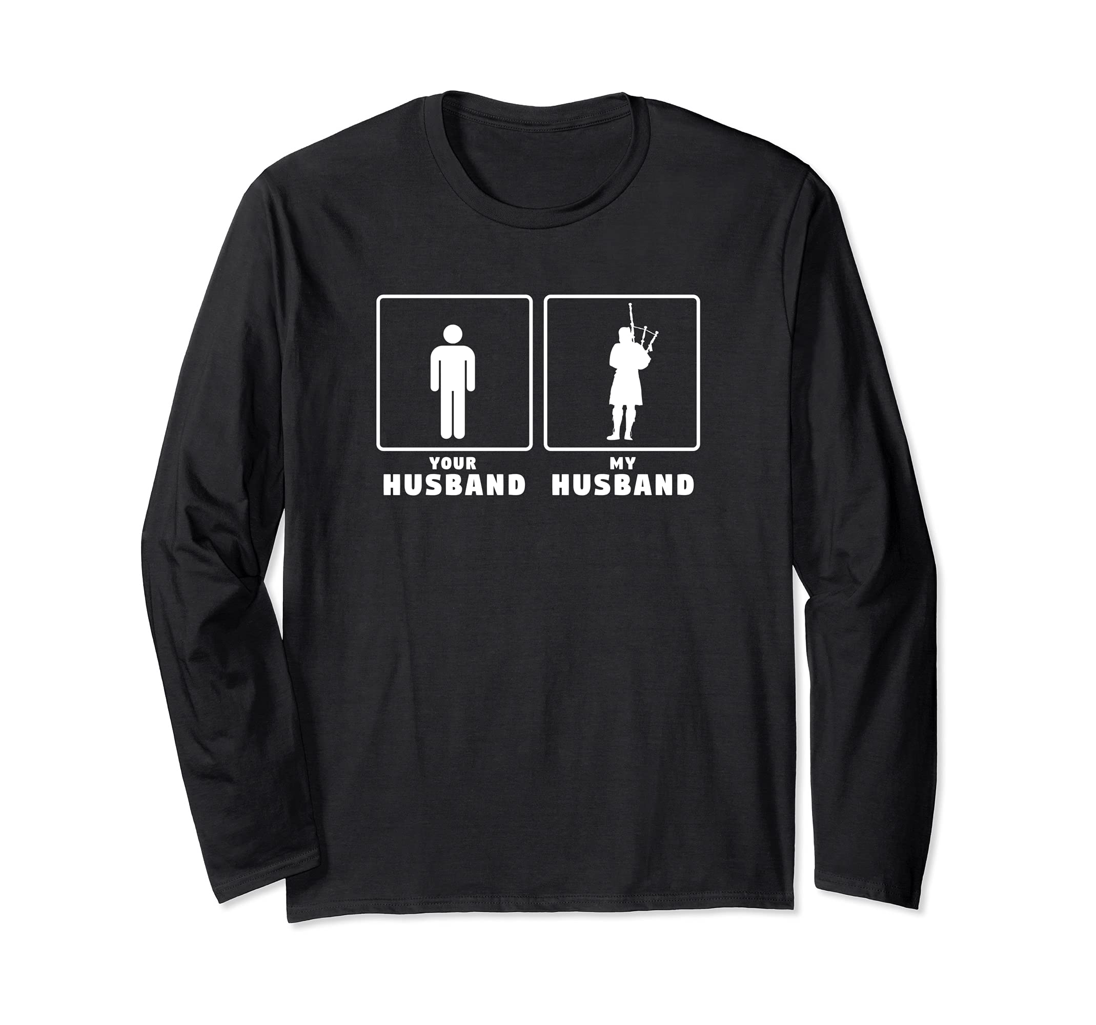 Your husband my husband bagpiper bagpipe bagpipes player Long Sleeve T-Shirt