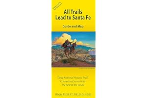 All Trails Lead to Santa Fe: Guide and Map for Three National Historic Trails Connecting Santa Fe to the Rest of the World (High Desert Field Guides)
