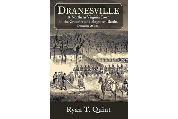 Dranesville: A Northern Virginia Town in the Crossfire of a Forgotten Battle, December 20, 1861