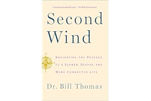 Second Wind: Navigating the Passage to a Slower, Deeper, and More Connected Life