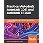 Practical Autodesk AutoCAD 2021 and AutoCAD LT 2021: A no-nonsense, beginner's guide to drafting and 3D modeling with…