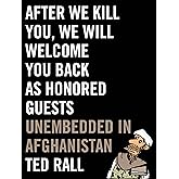 After We Kill You, We Will Welcome You Back as Honored Guests: Unembedded in Afghanistan