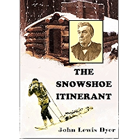 The Snow-shoe Itinerant: An Autobiography of the Rev. John L. Dyer, Familiarly Known as "Father Dyer," of the Colorado… book cover The Snow-shoe Itinerant: An Autobiography of the Rev. John L. Dyer, Familiarly Known as "Father Dyer," of the Colorado… book cover