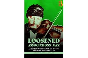 Loosened Associations Jazz: Auto-memoir-ography of Music, Mischief, and Madness