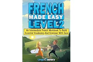 French Made Easy Level 2: An Intermediate French Workbook To Build Essential Vocabulary And Grammar With Ease (French Audio L