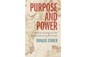 Purpose and Power: US Grand Strategy from the Revolutionary Era to the Present