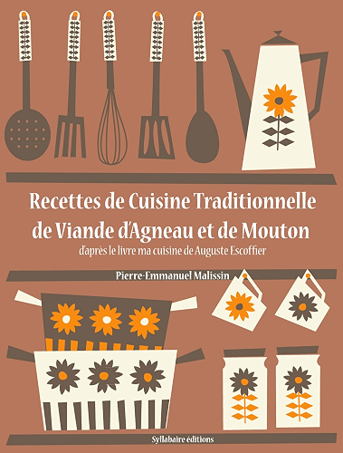 Download Recettes de Cuisine Traditionnelle de Viande d’Agneau et de Mouton (La cuisine d'Auguste Escoffier t. 13) PDF