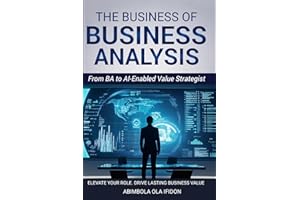 The Business of Business Analysis: From Analyst to AI-Enabled Value Strategist
