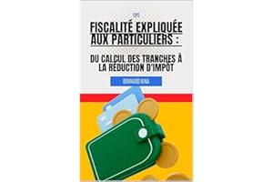 Fiscalité Expliquée aux Particuliers : Du calcul des Tranches à la Réduction d’Impôt (French Edition)