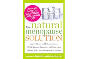 The Natural Menopause Solution: Expert Advice for Melting Stubborn Midlife Pounds, Reducing Hot Flashes, and Getting Relief f