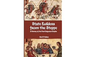 State Builders from the Steppe: A History of the First Bulgarian Empire