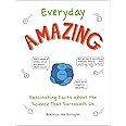 Everyday Amazing: Fascinating Facts about the Science That Surrounds Us