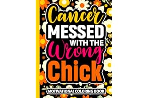 Cancer Messed With The Wrong Chick Motivational Coloring Book: Cancer Encouragement Gifts for Teens and Adults (30 Inspiratio