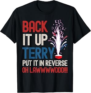 Back it up Terry Shirt 4th of July Funny Back it up Terry T-Shirt