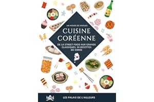 Un monde de saveurs - La cuisine coréenne: De la street food aux grands classiques, 50 recettes traditionnelles de Corée