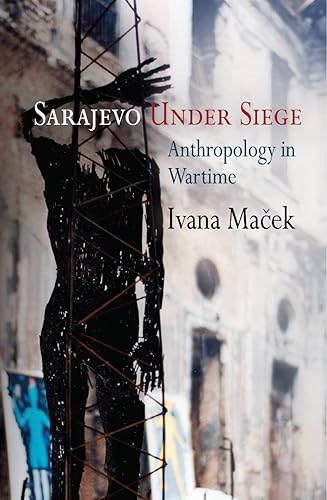 Download Sarajevo Under Siege: Anthropology in Wartime PDF