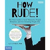 How Rude!: The Teen Guide to Good Manners, Proper Behavior, and Not Grossing People Out