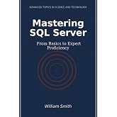 Mastering SQL Server: From Basics to Expert Proficiency