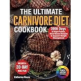 The Ultimate Carnivore Diet Cookbook: 2000 Days of High-Protein, Meat-Based Recipes to Support Weight Management. Includes a 30-Day Meal Plan and FullColor Pictures