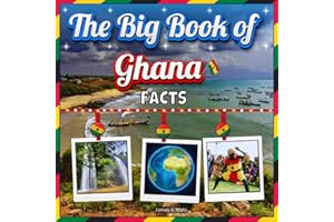 The Big Book of Ghana Facts: An Educational Country Travel Picture Book for Kids about History, Destination Places, Animals, and Many More