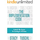 The Implementation Code: Unlock the Secret to Getting It All Done