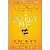 The Energy Bus: 10 Rules to Fuel Your Life, Work, and Team with Positive Energy