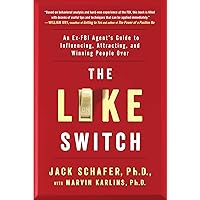 The Like Switch: An Ex-FBI Agent's Guide to Influencing, Attracting, and Winning People Over (The Like Switch Series Book 1)