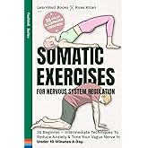 Somatic Exercises For Nervous System Regulation: 35 Beginner – Intermediate Techniques To Reduce Anxiety & Tone Your Vagus Ne