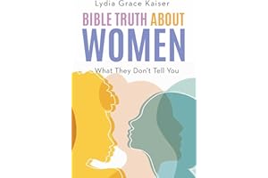 Bible Truth about Women: What They Don't Tell You