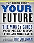 The Truth About Your Future: The Money Guide You Need Now, Later, and Much Later