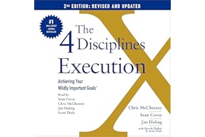 The 4 Disciplines of Execution: Revised and Updated: Achieving Your Wildly Important Goals