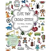 CUTE TINY CROSS-STITCH For Baby, Toddler, and Kids: 300 Small, Kawaii, Quick and Easy 2 inch Designs