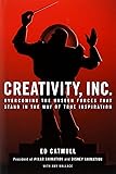 Creativity, Inc.: Overcoming the Unseen Forces That Stand in the Way of True Inspiration-