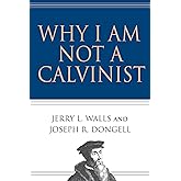 Why I Am Not a Calvinist