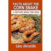 Facts About the Corn Snake (A Picture Book For Kids)