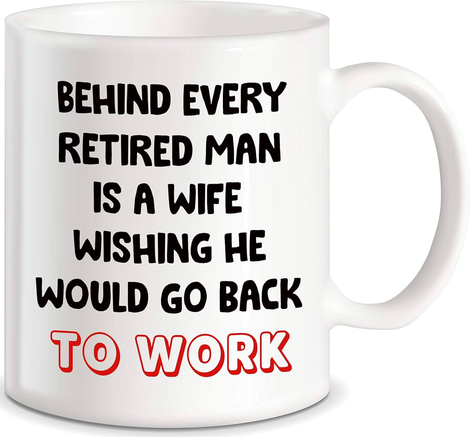 Retirement Gift Idea for Boss Coworkers Behind Every Retired Man Is A Wife Wishing He Would Go Back To Work Novelty Gift for Husband Dad Senior Men Ceramic Coffee Mug Tea Cup For Christmas Birthdays